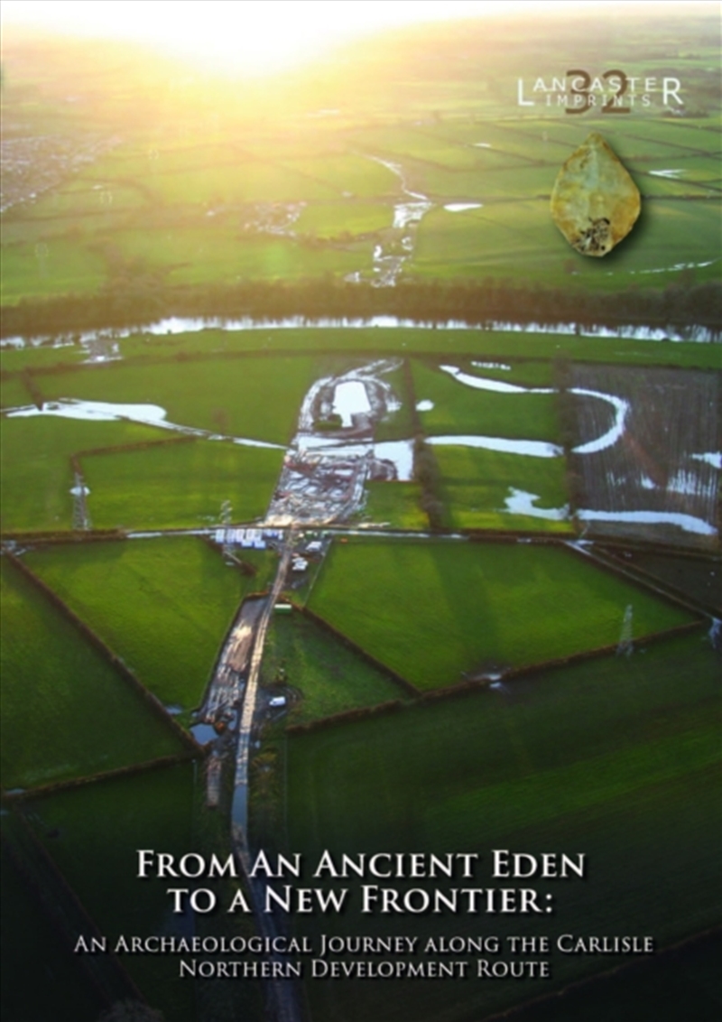 From An Ancient Eden To A New Frontier : An Archaeological Journey Along The Carlisle Northern Devel/Product Detail/History