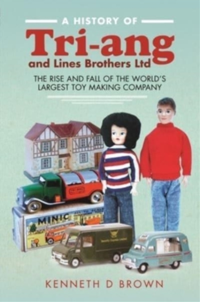 A History Of Tri-Ang And Lines Brothers Ltd : The Rise And Fall Of The World S Largest Toy Making Co/Product Detail/History