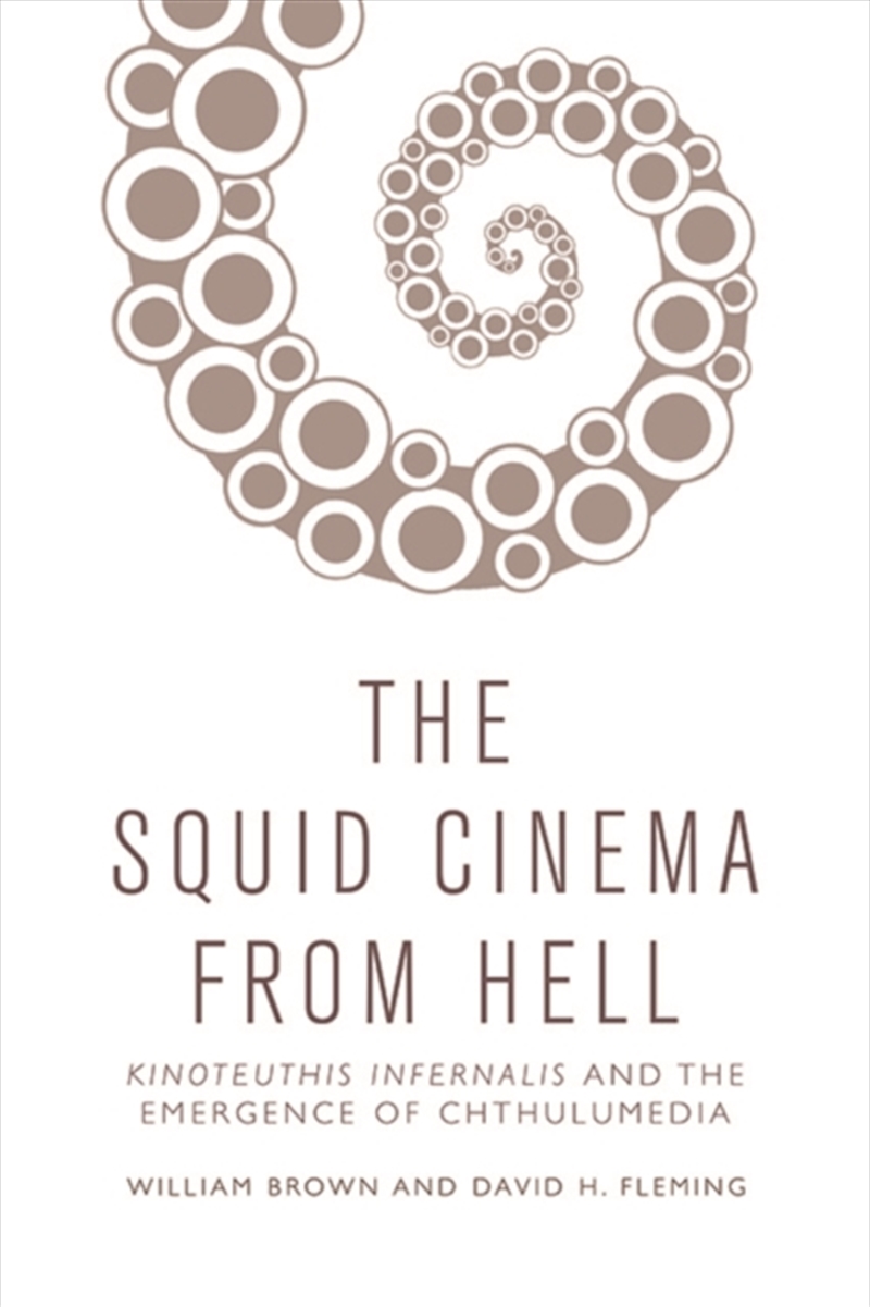 The Squid Cinema From Hell : Kinoteuthis Infernalis And The Emergence Of Chthulumedia/Product Detail/Media