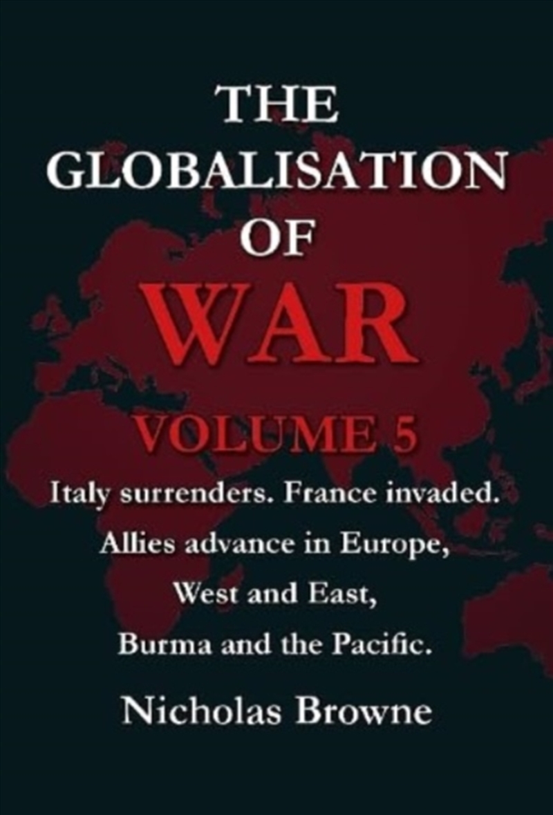 The Globalisation Of War : Italy Surrenders. France Invaded. Allies Advance In Europe, West And East/Product Detail/History