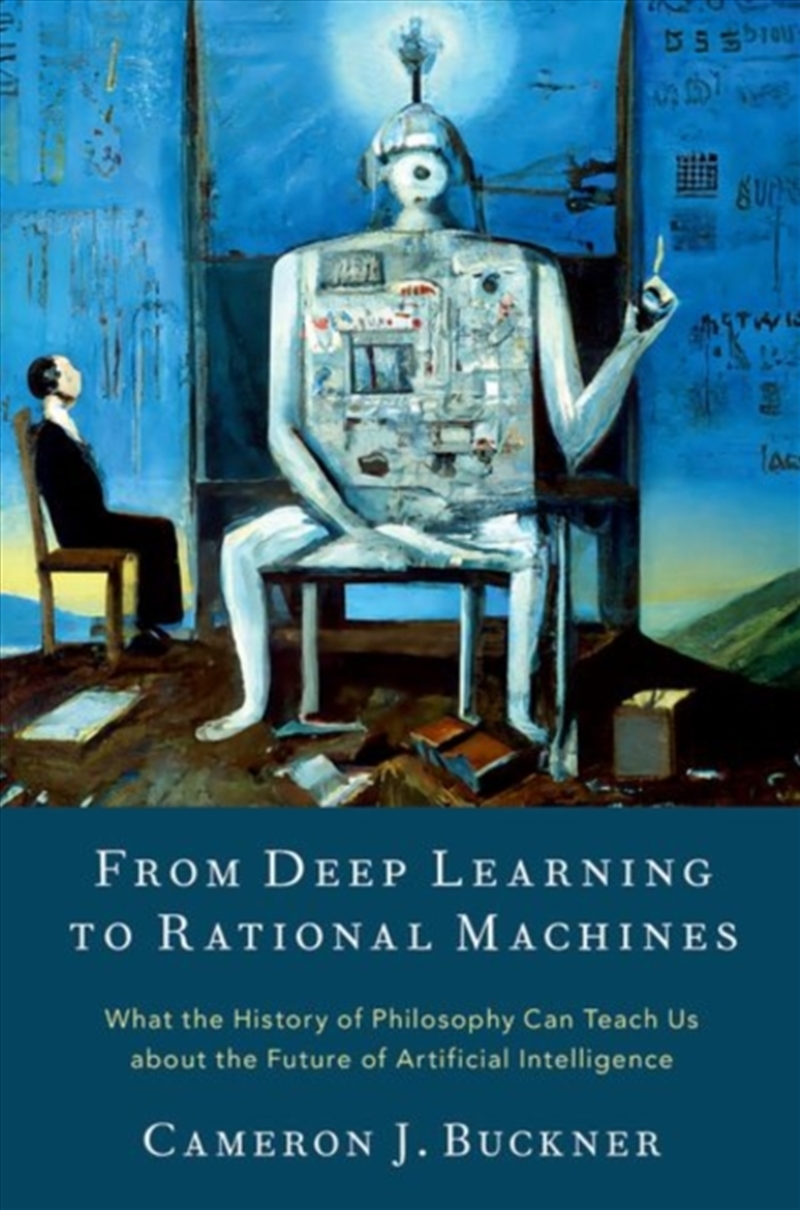 From Deep Learning To Rational Machines : What The History Of Philosophy Can Teach Us About The Futu/Product Detail/Reading
