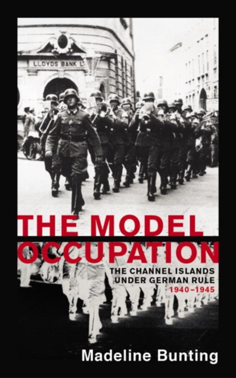 The Model Occupation : The Channel Islands Under German Rule, 1940-1945/Product Detail/History