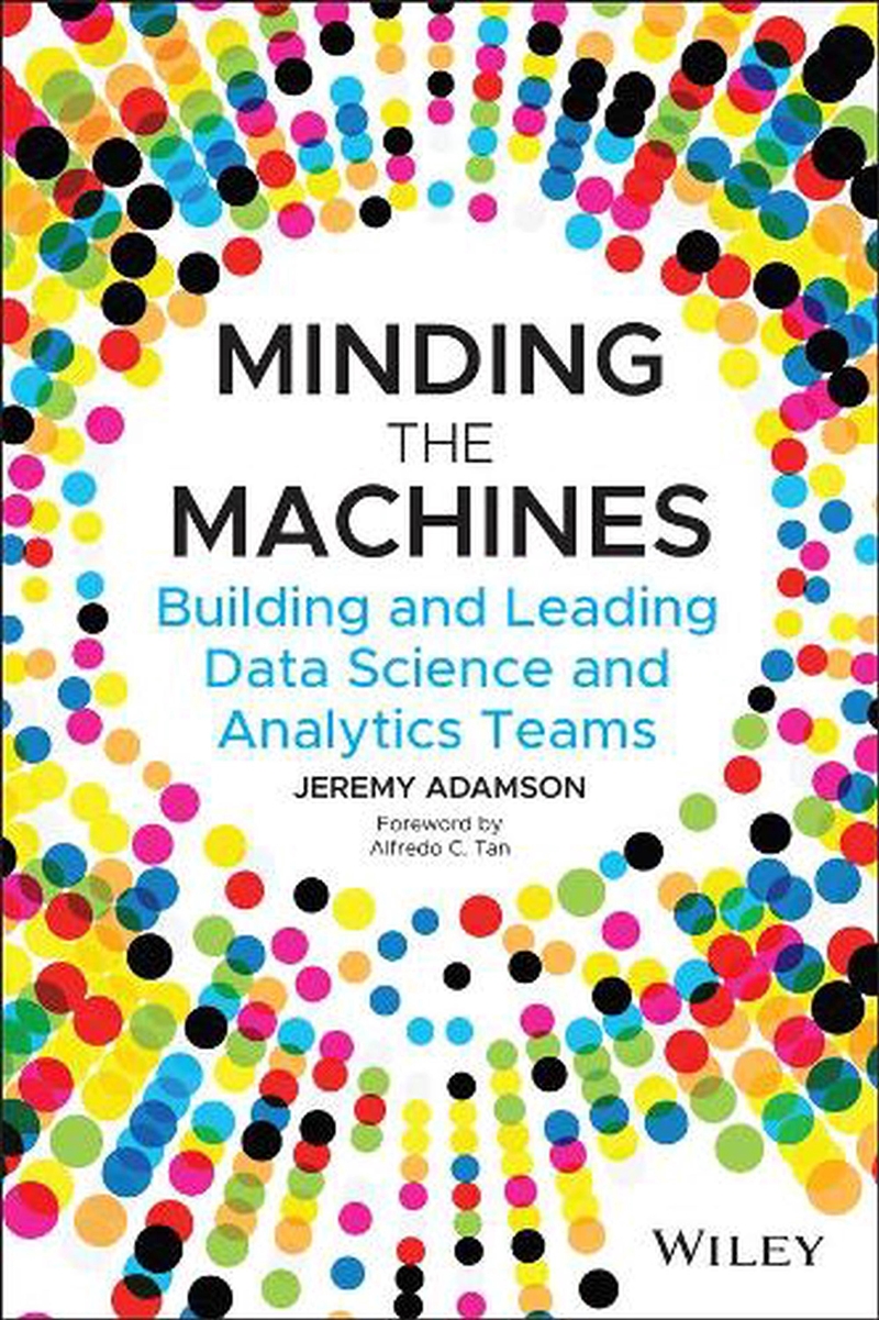Minding The Machines : Building And Leading Data Science And Analytics Teams/Product Detail/Technology & Engineering