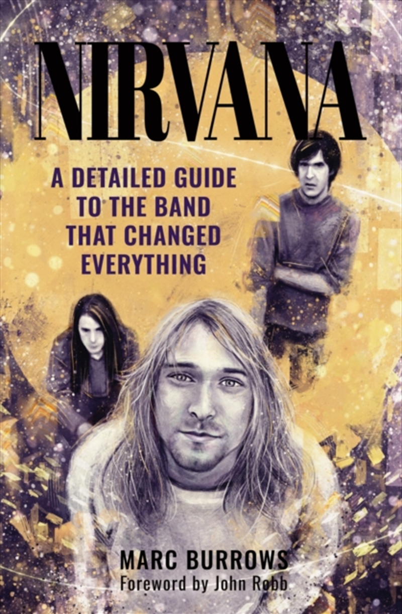 Nirvana : A Detailed Guide To The Band That Changed Everything/Product Detail/Arts & Entertainment
