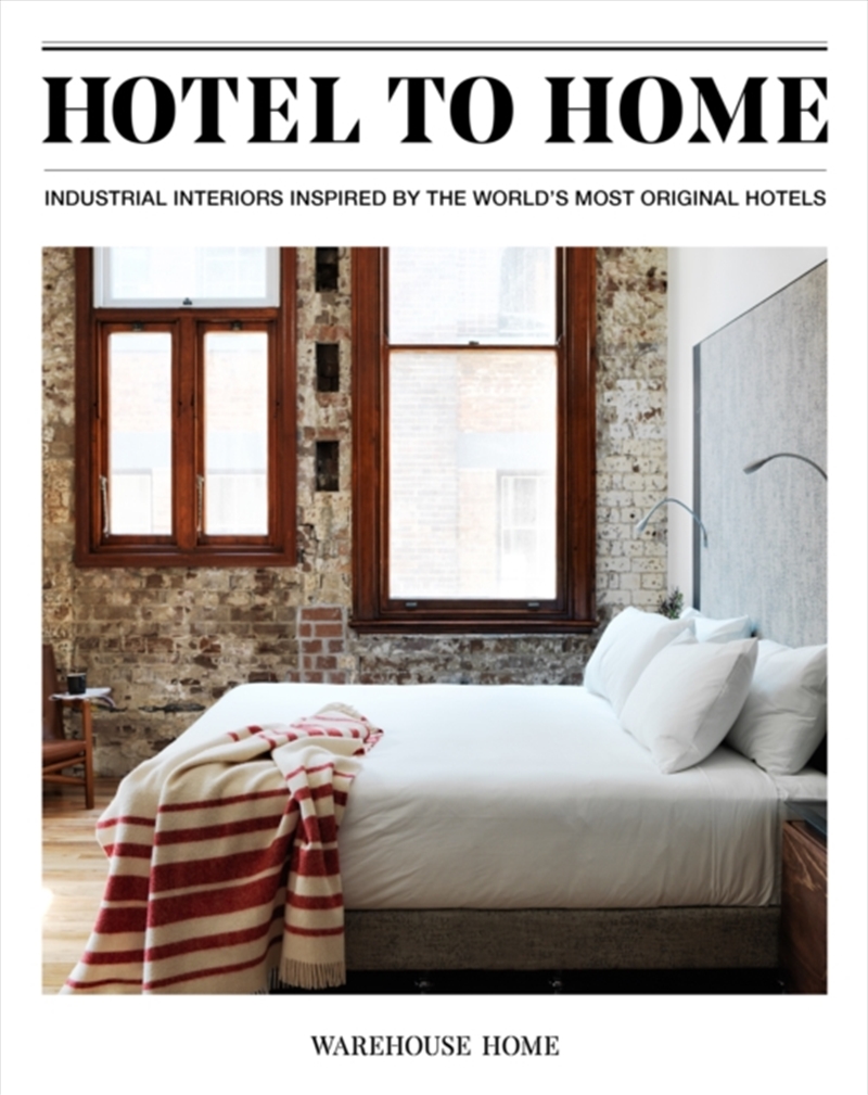 Hotel To Home : Industrial Interiors From The World's Most Original Hotels/Product Detail/Architecture