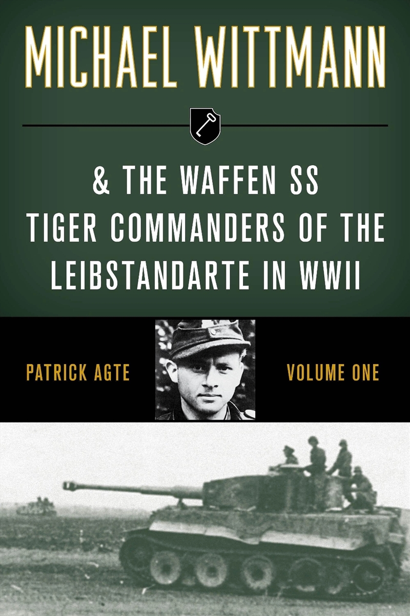 Michael Wittmann & The Waffen Ss Tiger Commanders Of The Leibstandarte In Wwii/Product Detail/History