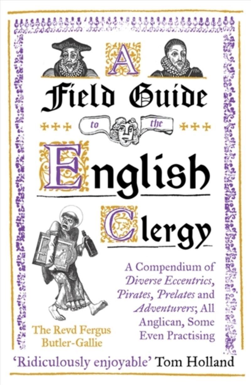 A Field Guide To The English Clergy : A Compendium Of Diverse Eccentrics, Pirates, Prelates And Adve/Product Detail/History