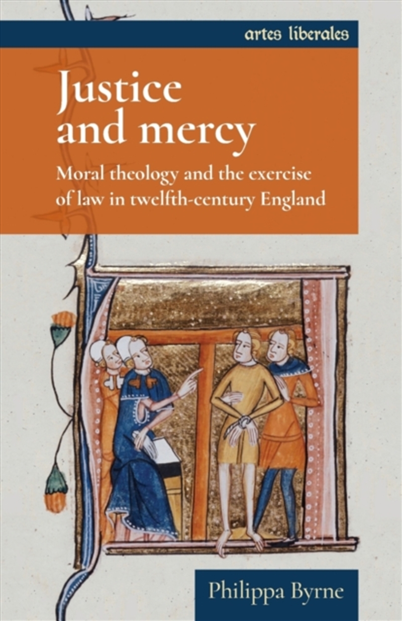 Justice And Mercy : Moral Theology And The Exercise Of Law In Twelfth-Century England/Product Detail/History