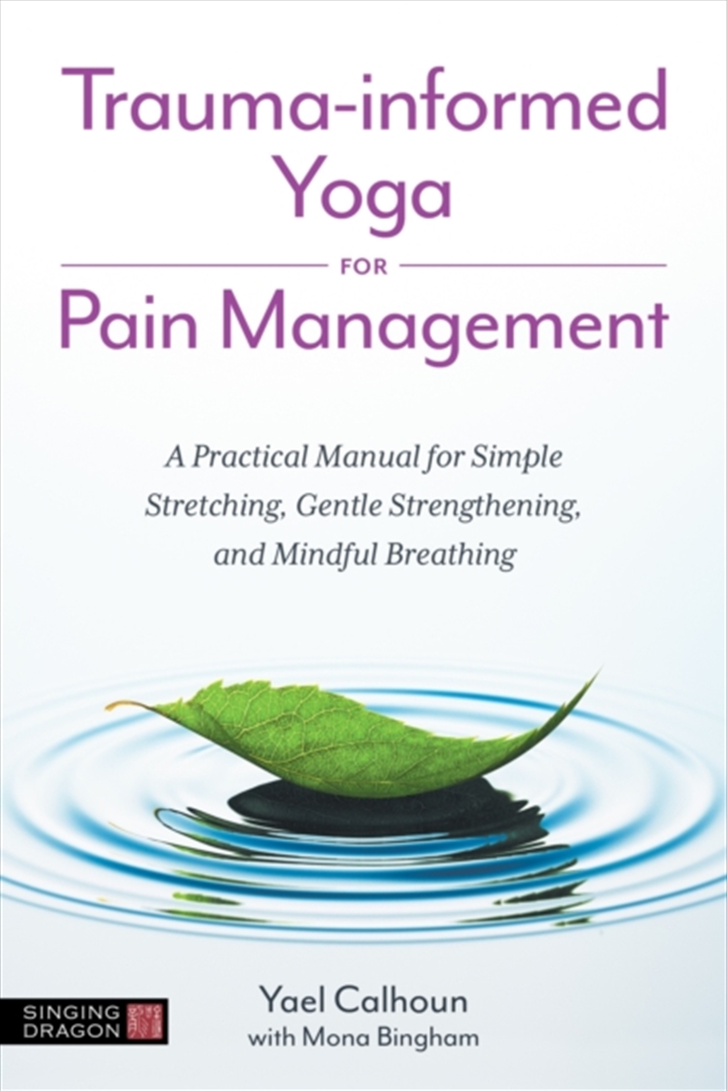 Trauma-Informed Yoga For Pain Management : A Practical Manual For Simple Stretching, Gentle Strength/Product Detail/Fitness, Diet & Weightloss