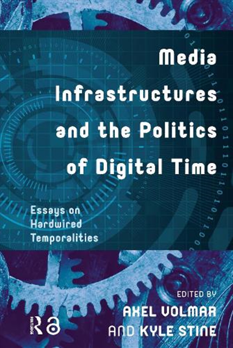 Media Infrastructures And The Politics Of Digital Time : Essays On Hardwired Temporalities/Product Detail/Society & Culture