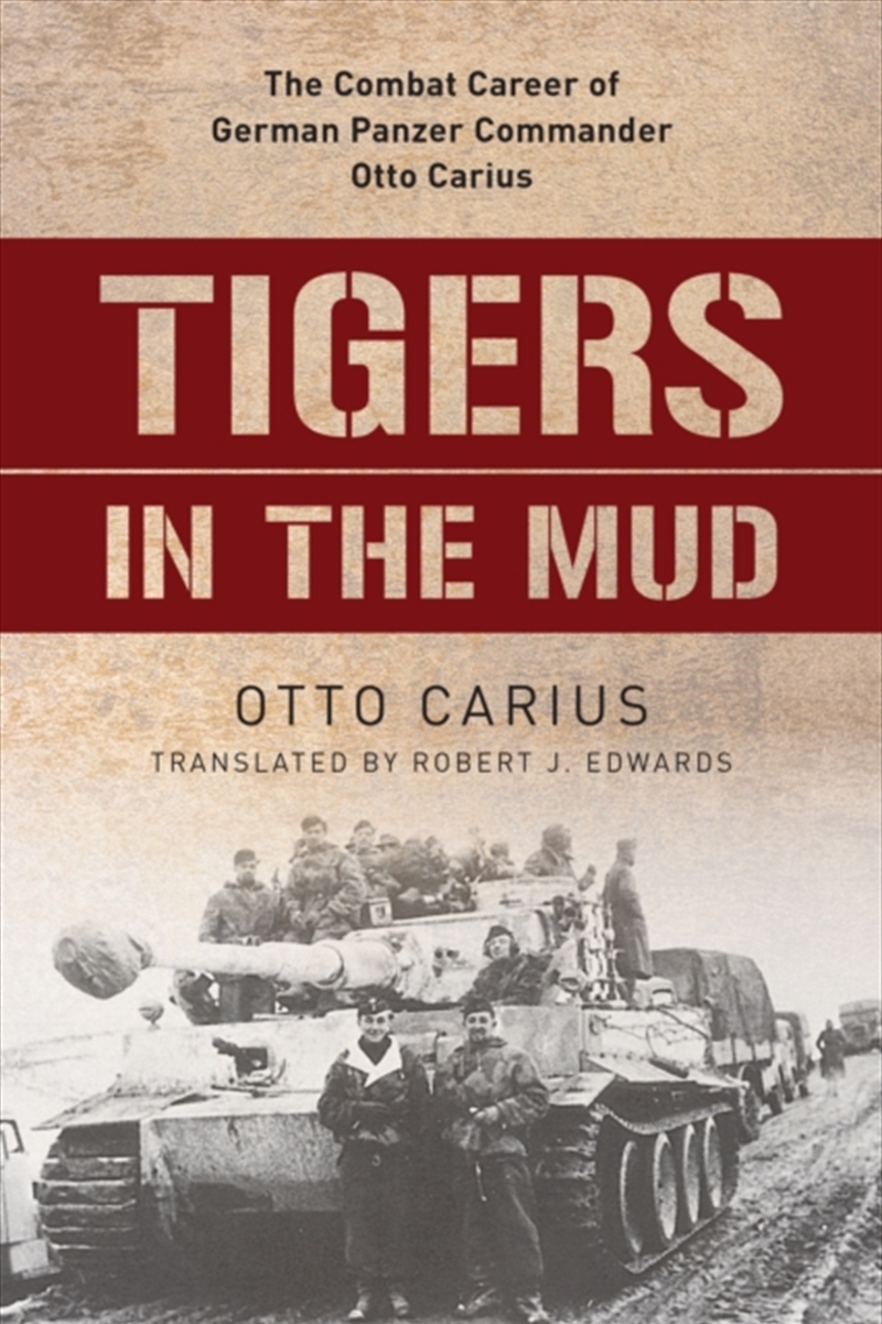 Tigers In The Mud : The Combat Career Of German Panzer Commander Otto Carius/Product Detail/History