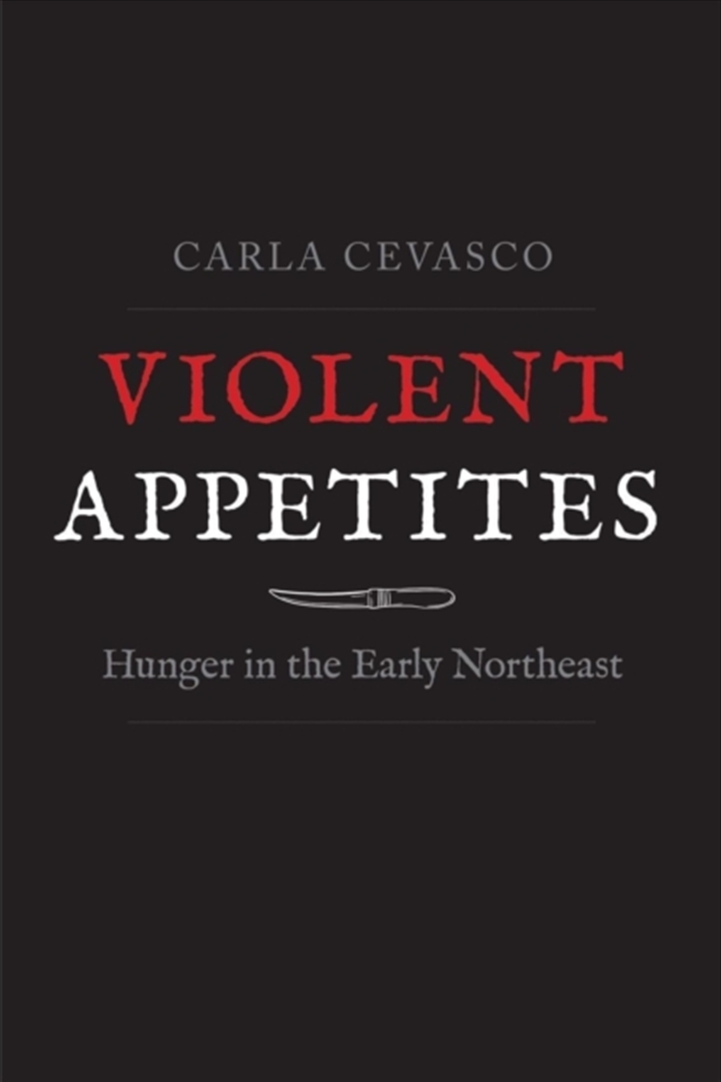 Violent Appetites : Hunger In The Early Northeast/Product Detail/Education & Textbooks