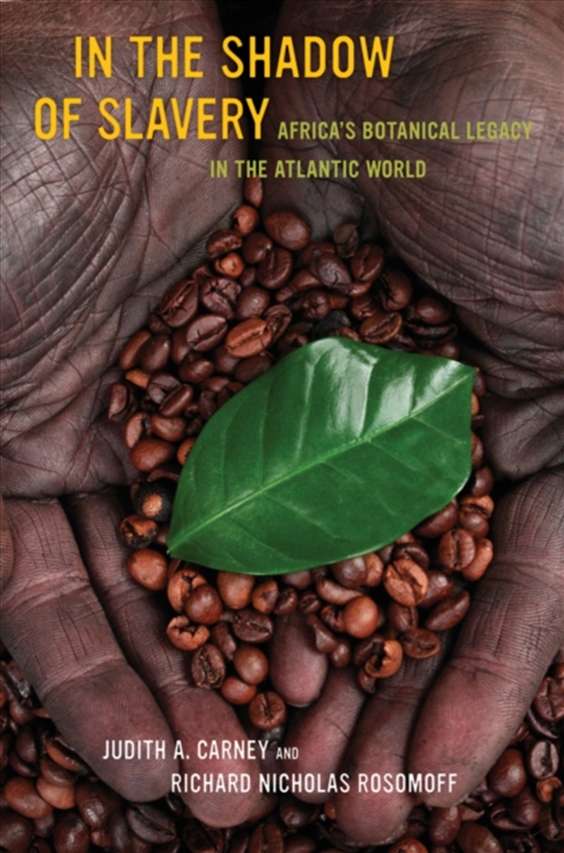 In The Shadow Of Slavery : Africa's Botanical Legacy In The Atlantic World/Product Detail/History