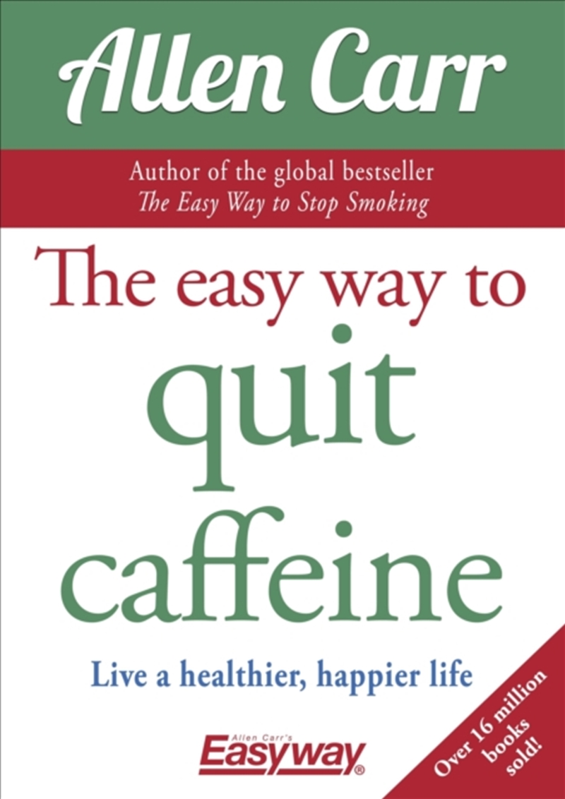 The Easy Way To Quit Caffeine : Live A Healthier, Happier Life/Product Detail/Family & Health