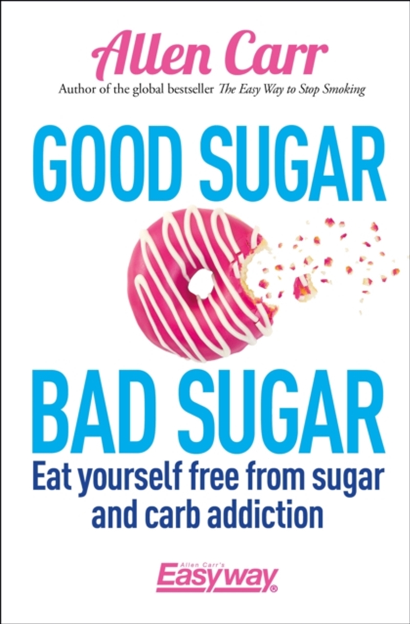 Good Sugar Bad Sugar : Eat Yourself Free From Sugar And Carb Addiction/Product Detail/Fitness, Diet & Weightloss