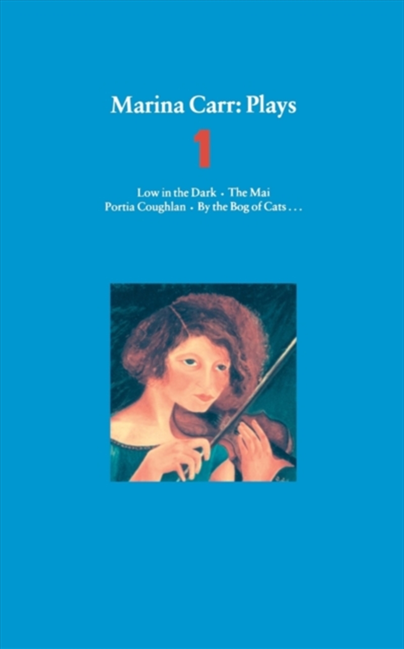 Marina Carr Plays 1 : Low In The Dark; The Mai; Portia Coughlan; By The Bog Of Cats.../Product Detail/Literature & Plays