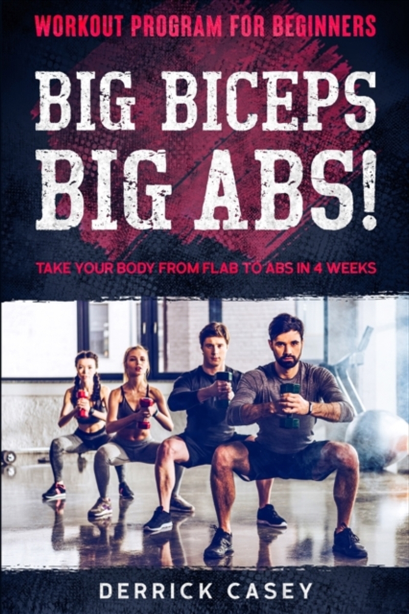 Workout Program For Beginners : Big Biceps Big Abs! - Take Your Body From Flab To Abs In 4 Weeks/Product Detail/Family & Health