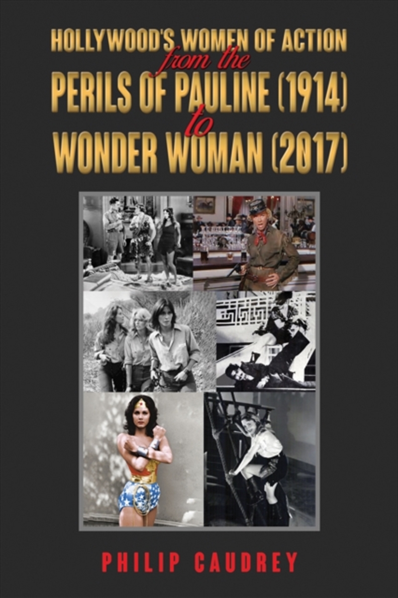 Hollywood's Women Of Action : From The Perils Of Pauline (1914) To Wonder Woman (2017)/Product Detail/Arts & Entertainment