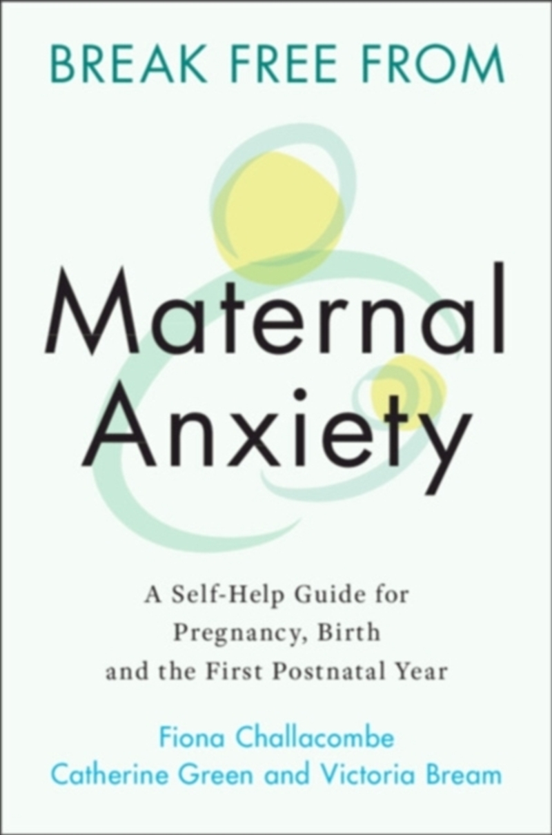 Break Free From Maternal Anxiety : A Self-Help Guide For Pregnancy, Birth And The First Postnatal Ye/Product Detail/Family & Health