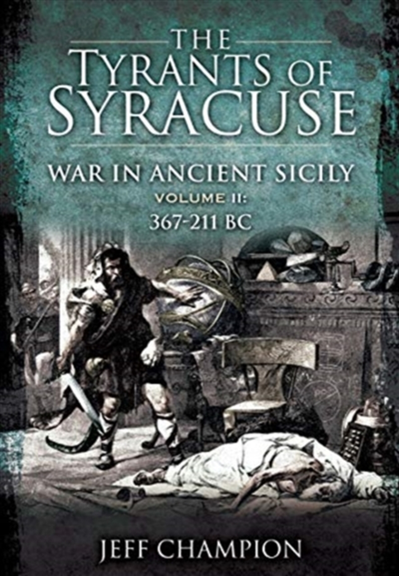 The Tyrants Of Syracuse: War In Ancient Sicily : Volume Ii: 367-211 Bc/Product Detail/History