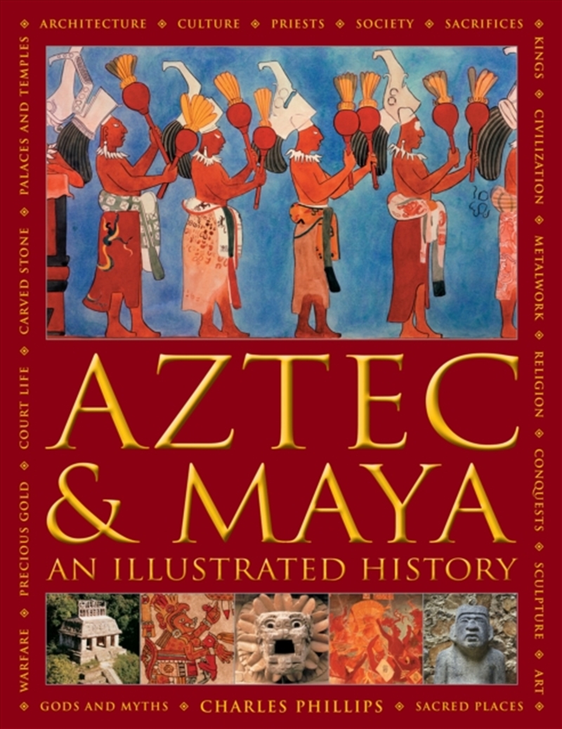 Aztec And Maya: An Illustrated History : The Definitive Chronicle Of The Ancient Peoples Of Central/Product Detail/History
