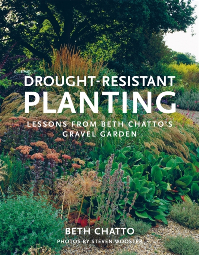 Drought-Resistant Planting : Lessons From Beth Chatto's Gravel Garden/Product Detail/Gardening