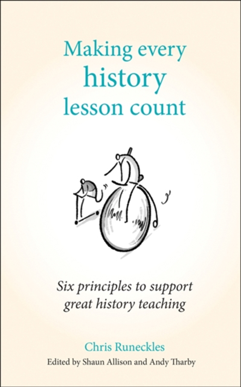 Making Every History Lesson Count : Six Principles To Support Great History Teaching/Product Detail/Teaching
