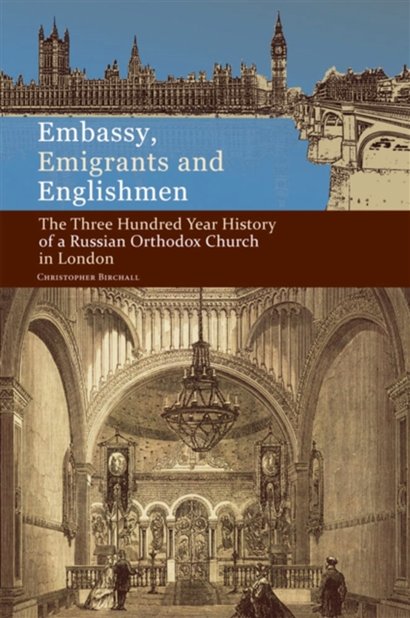 Embassy, Emigrants And Englishmen : The Three Hundred Year History Of A Russian Orthodox Church In L/Product Detail/History