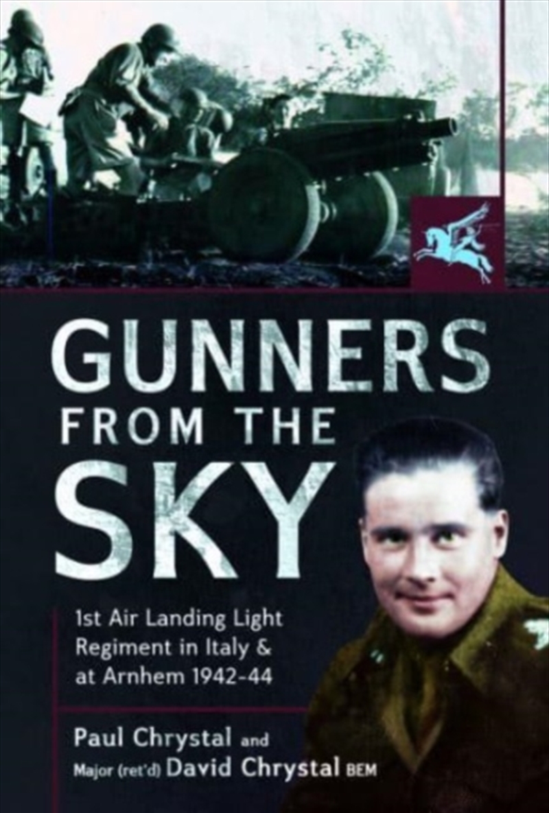 Gunners From The Sky : 1st Air Landing Light Regiment In Italy And At Arnhem, 1942 44/Product Detail/Military