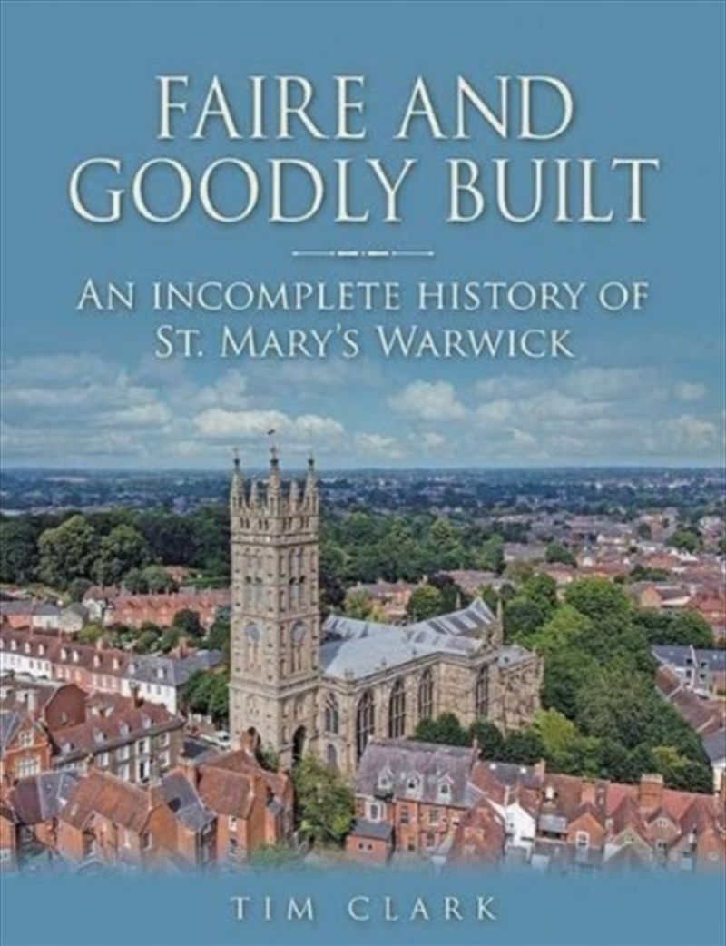 Faire And Goodly Built : An Incomplete History Of St. Mary's Warwick/Product Detail/History