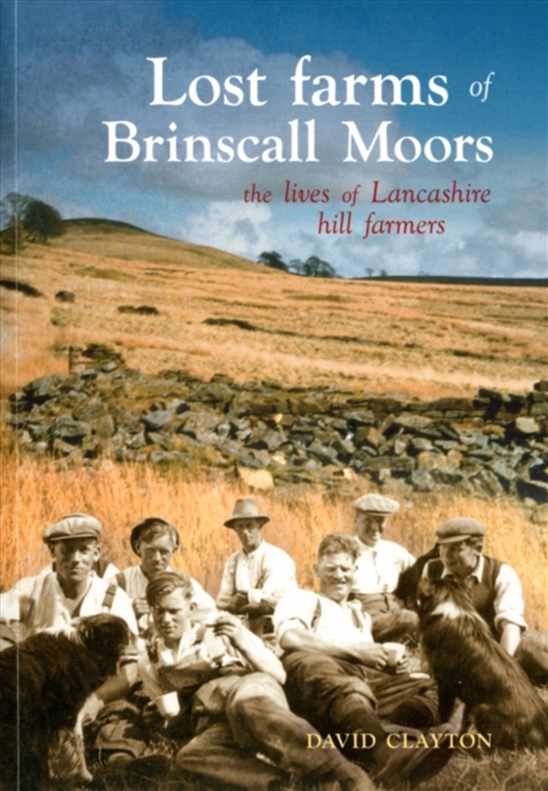 Lost Farms Of Brinscall Moors : The Lives Of Lancashire Hill Farmers/Product Detail/History