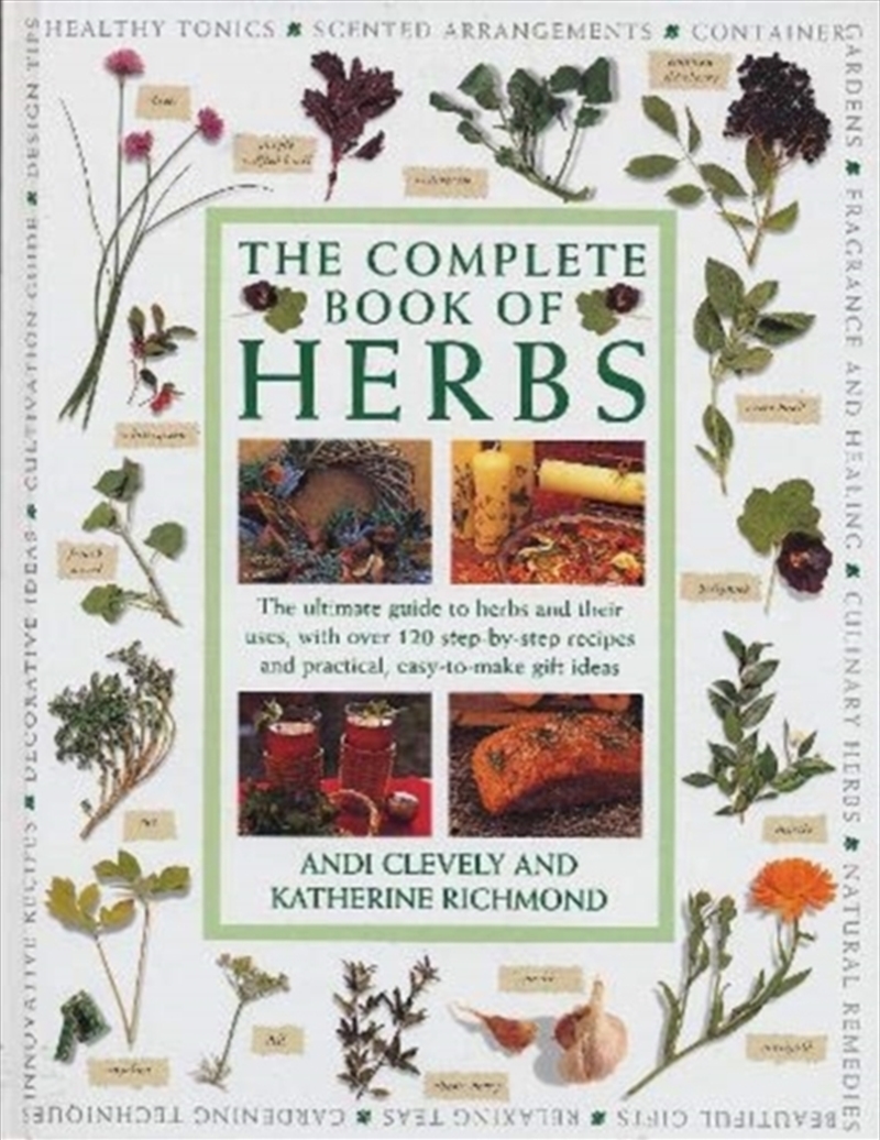 Complete Book Of Herbs : The Ultimate Guide To Herbs And Their Uses, With Over 120 Step-By-Step Reci/Product Detail/Gardening