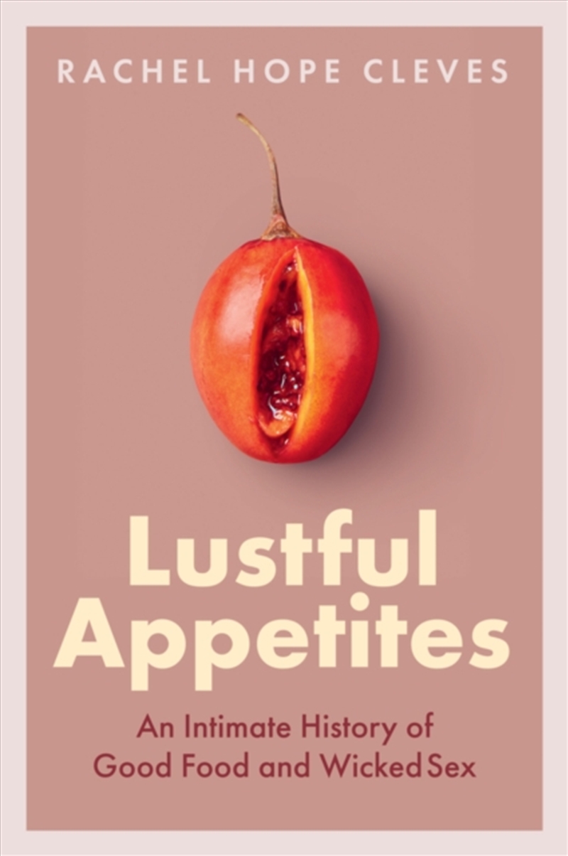 Lustful Appetites : An Intimate History Of Good Food And Wicked Sex/Product Detail/History