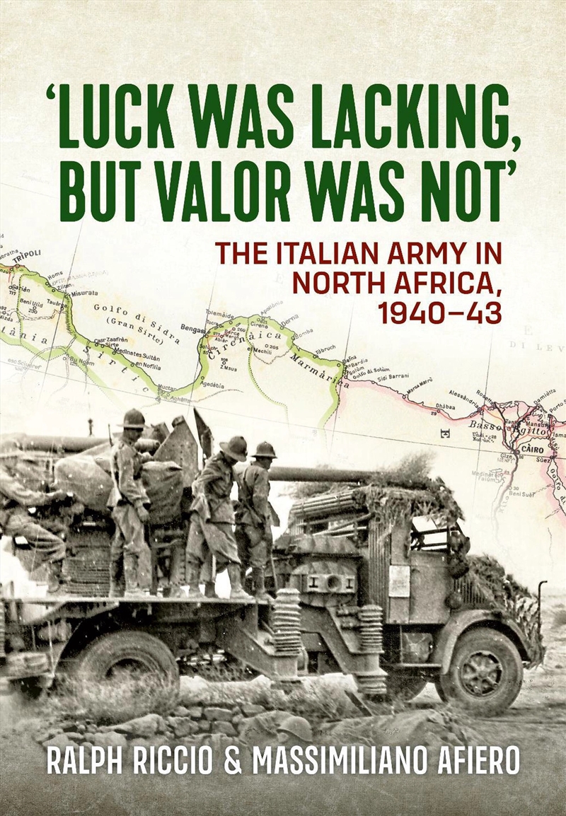 Luck Was Lacking, But Valour Was Not : The Italian Army In North Africa, 1940-43/Product Detail/History