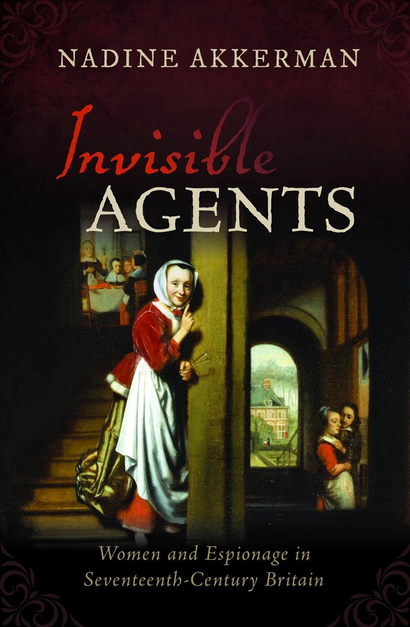 Invisible Agents : Women And Espionage In Seventeenth-Century Britain/Product Detail/History
