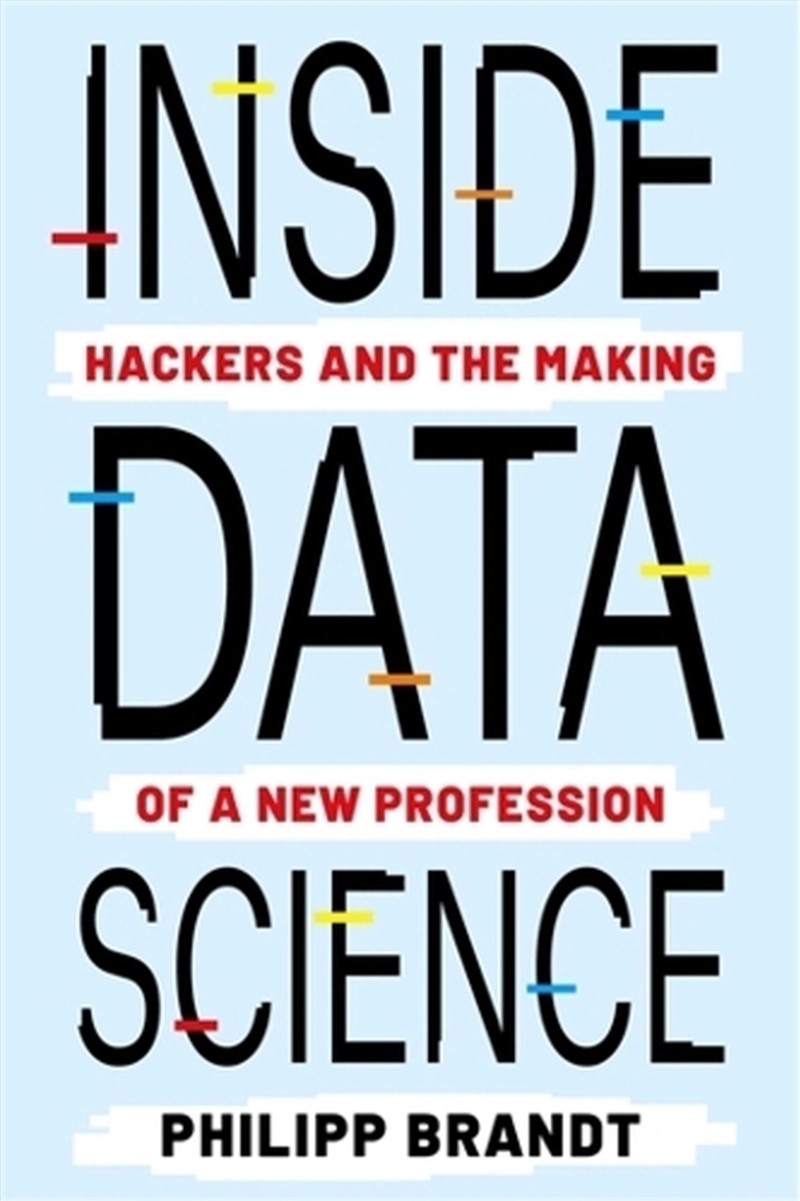 Inside Data Science : Hackers And The Making Of A New Profession/Product Detail/Society & Culture