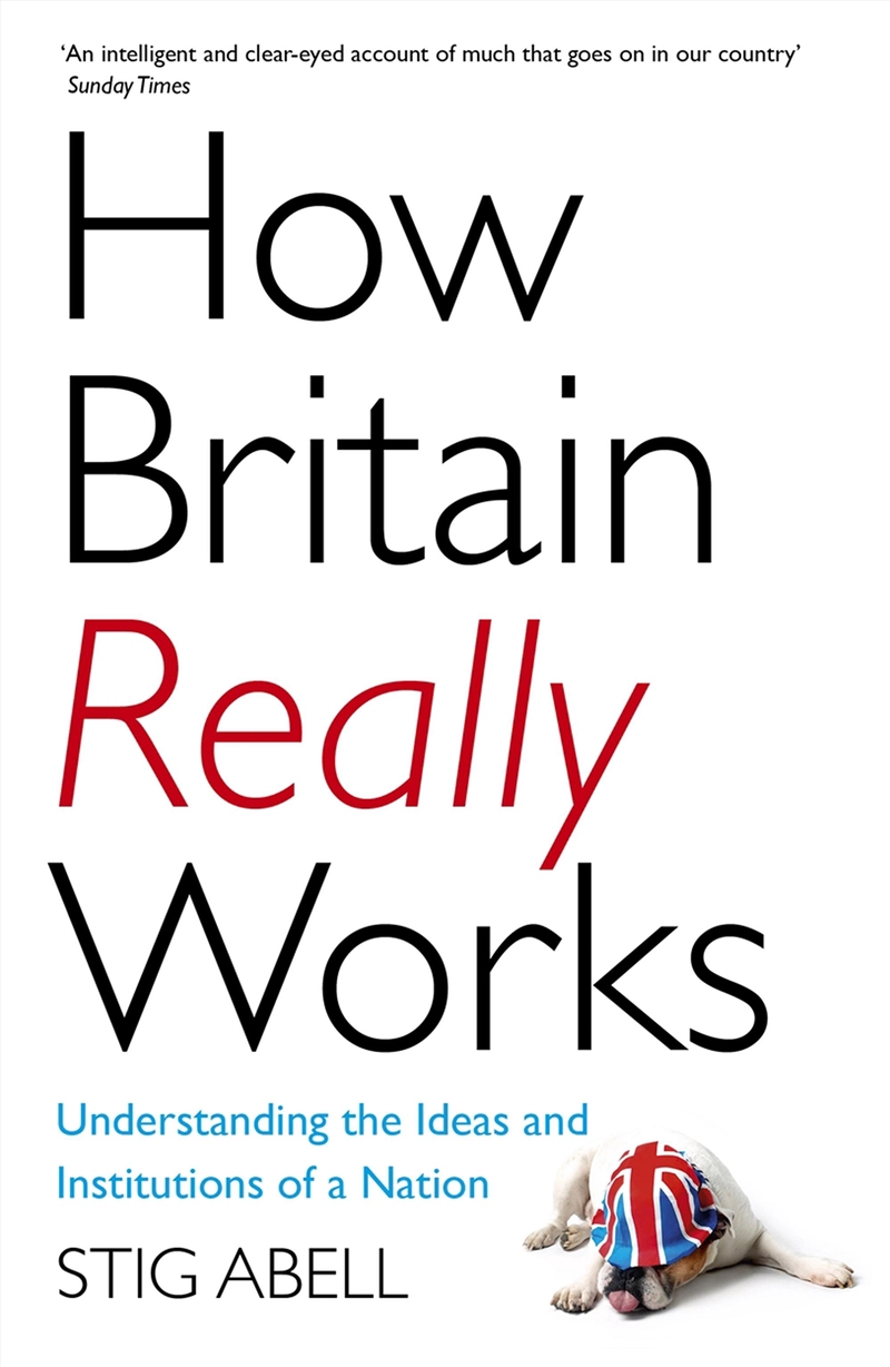 How Britain Really Works : Understanding The Ideas And Institutions Of A Nation/Product Detail/Politics & Government