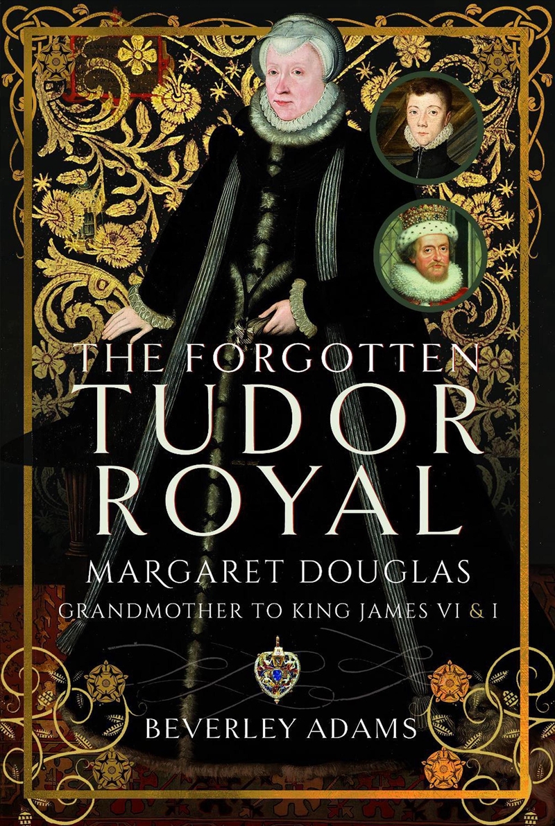 The Forgotten Tudor Royal : Margaret Douglas, Grandmother To King James Vi & I/Product Detail/History