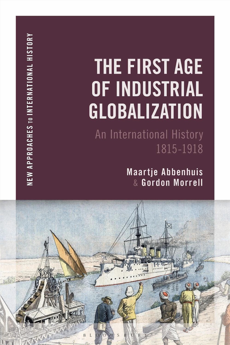 The First Age Of Industrial Globalization : An International History 1815-1918/Product Detail/History