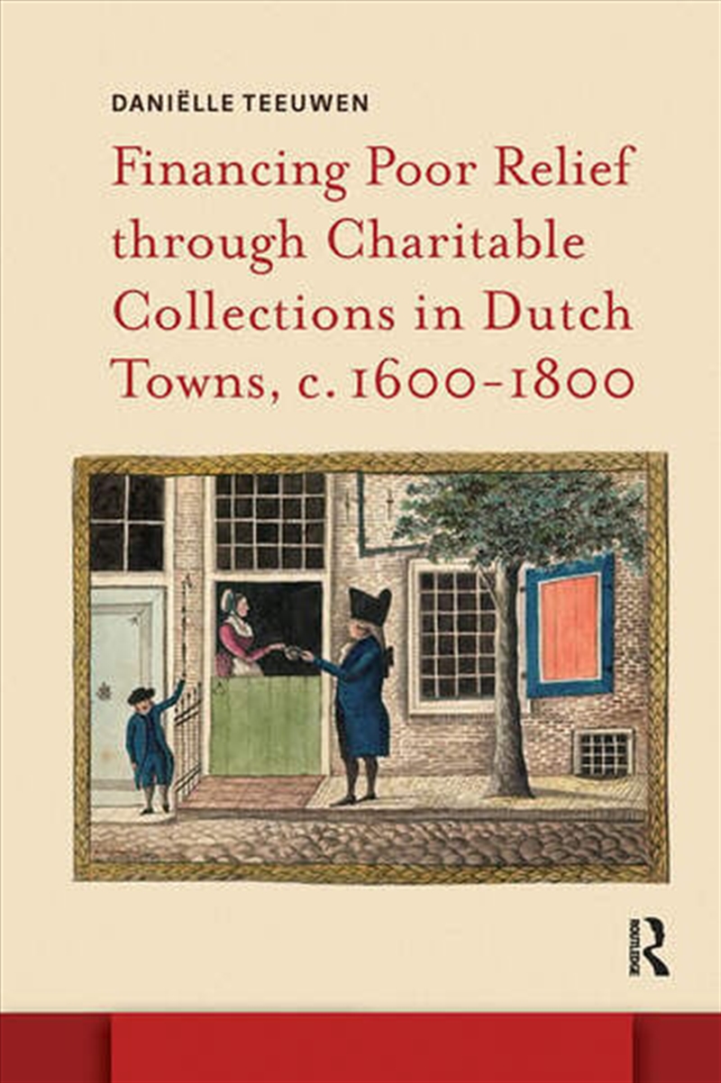 Financing Poor Relief Through Charitable Collections In Dutch Towns, C. 1600-1800/Product Detail/History