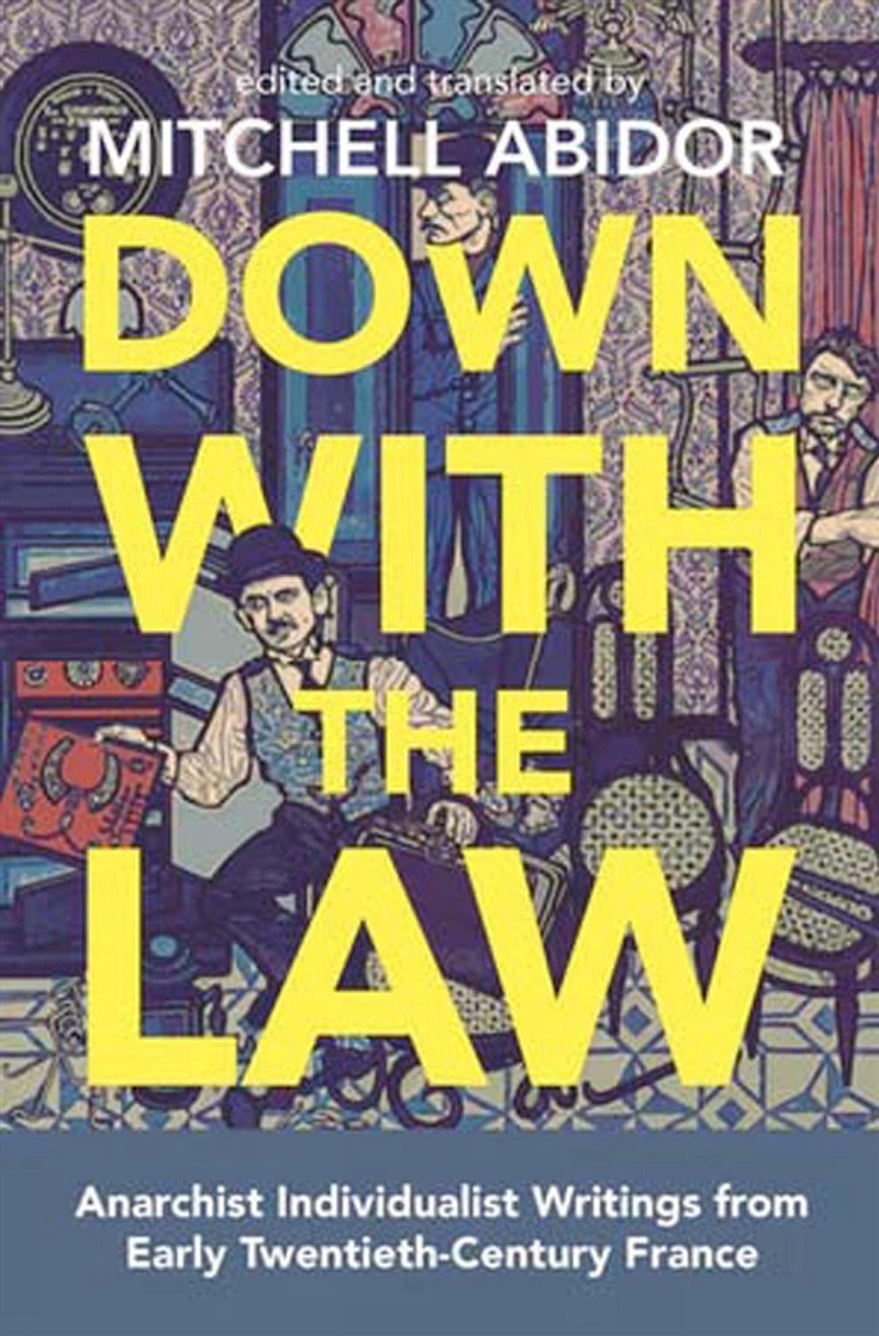 Down With The Law : Anarchist Individualist Writings From Early Twentieth-Century France/Product Detail/Politics & Government