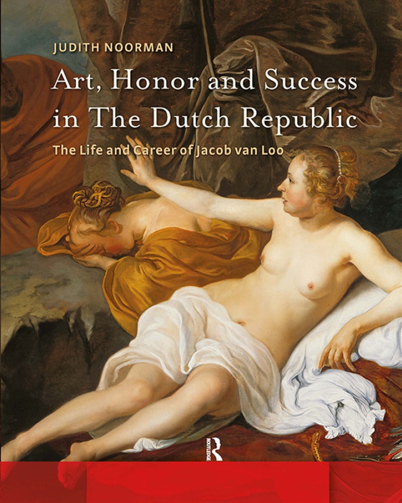 Art, Honor And Success In The Dutch Republic : The Life And Career Of Jacob Van Loo/Product Detail/Art