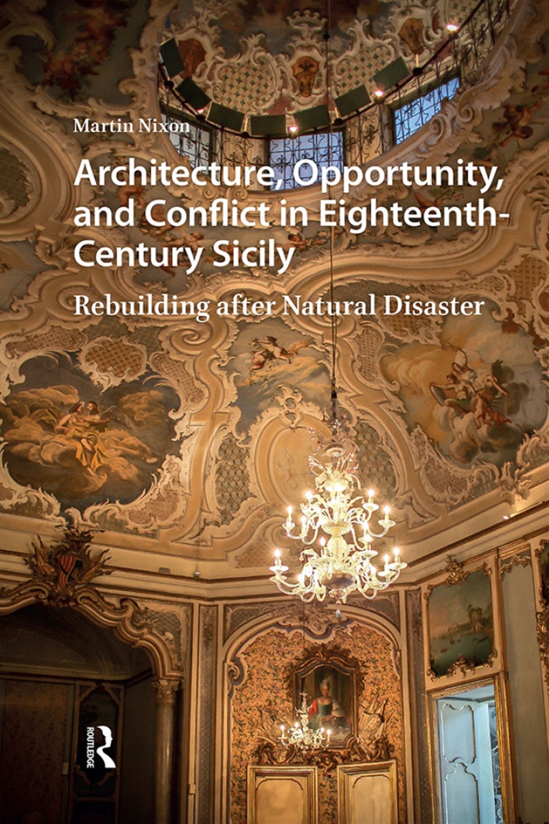 Architecture, Opportunity, And Conflict In Eighteenth-Century Sicily : Rebuilding After Natural Disa/Product Detail/Architecture