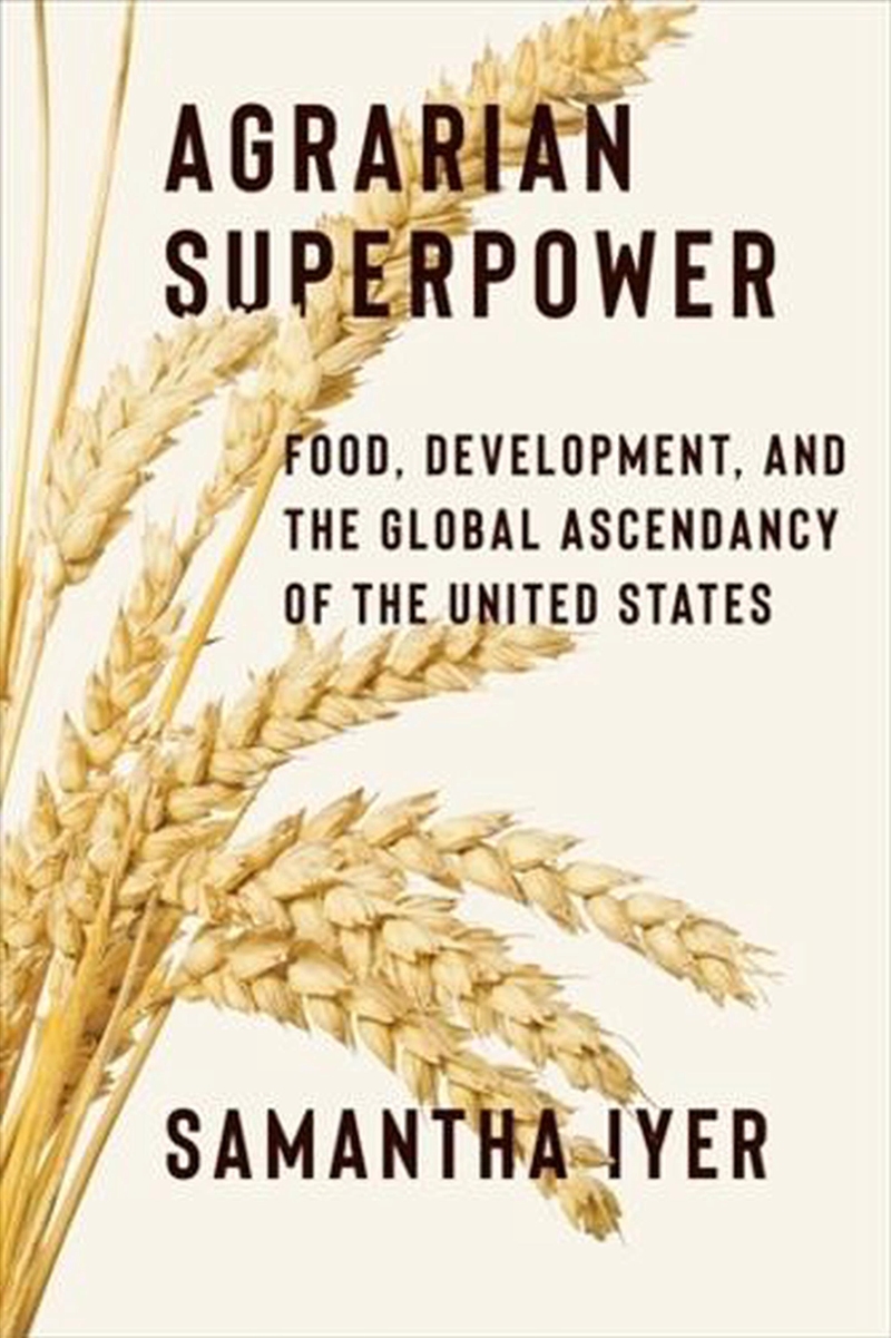 Agrarian Superpower : Food, Development, And The Global Ascendancy Of The United States/Product Detail/History
