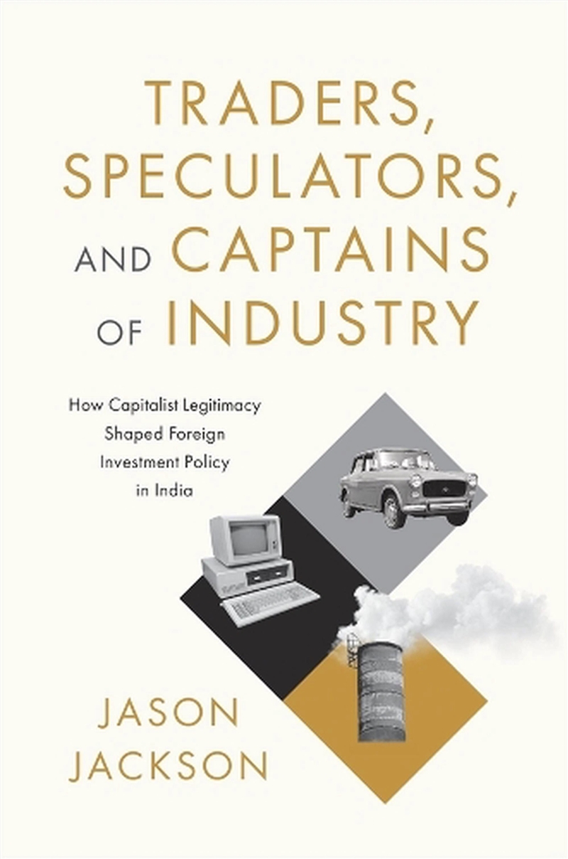Traders, Speculators, And Captains Of Industry : How Capitalist Legitimacy Shaped Foreign Investment/Product Detail/Society & Culture