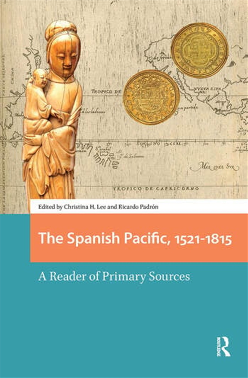 The Spanish Pacific, 1521-1815 : A Reader Of Primary Sources/Product Detail/History