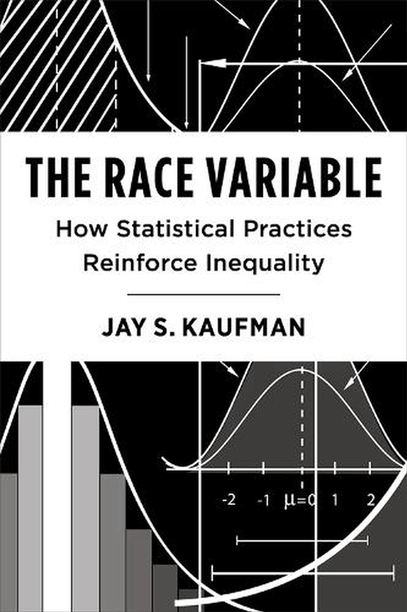 The Race Variable : How Statistical Practices Reinforce Inequality/Product Detail/Maths