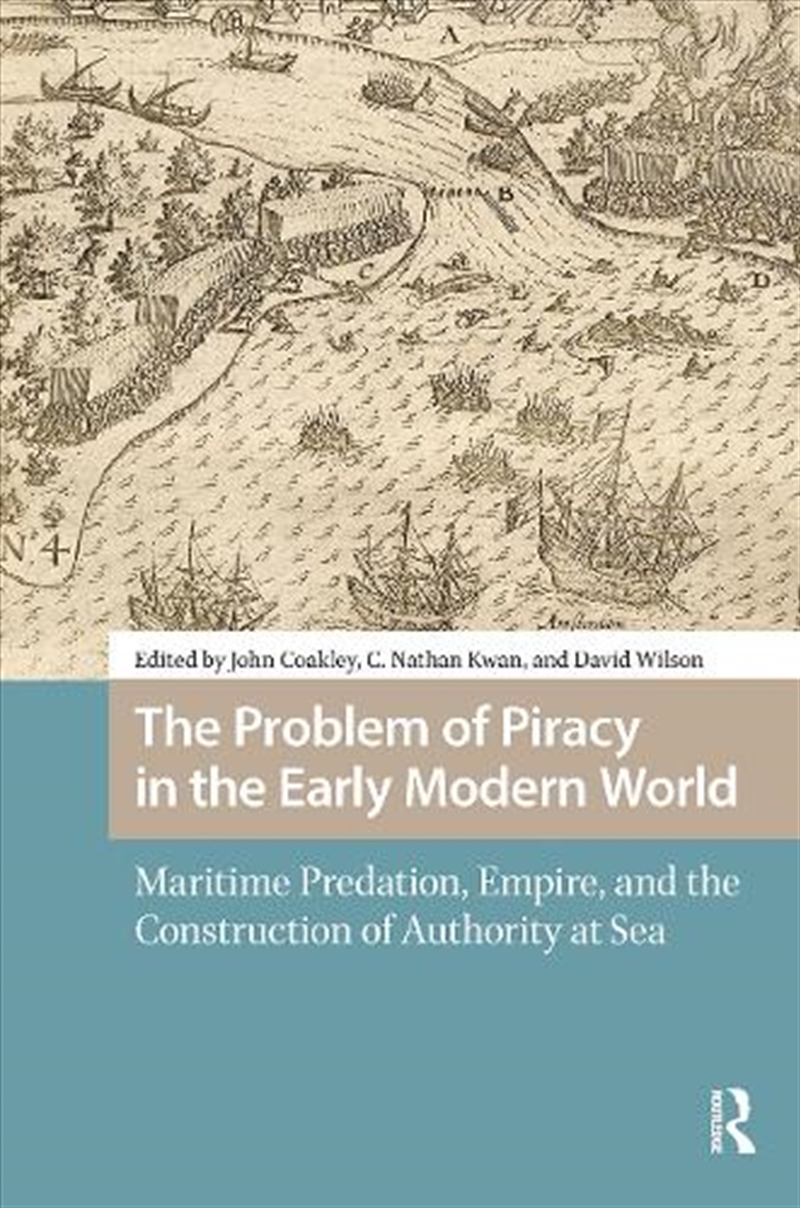 The Problem Of Piracy In The Early Modern World : Maritime Predation, Empire, And The Construction O/Product Detail/History