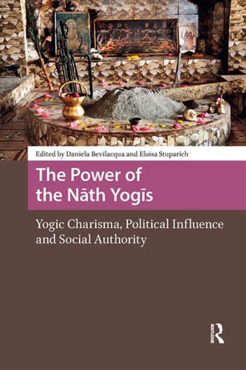 The Power Of The Nath Yogis : Yogic Charisma, Political Influence And Social Authority/Product Detail/History