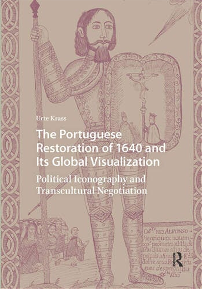 The Portuguese Restoration Of 1640 And Its Global Visualization : Political Iconography And Transcul/Product Detail/Art